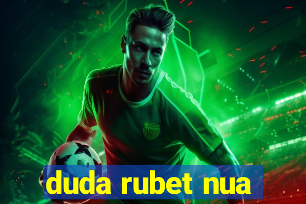 duda rubet nua